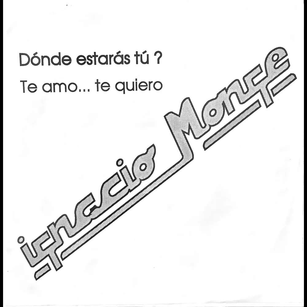 Ignacio Monge - ¿Dónde Estarás Tú? / Te Amo... Te Quiero