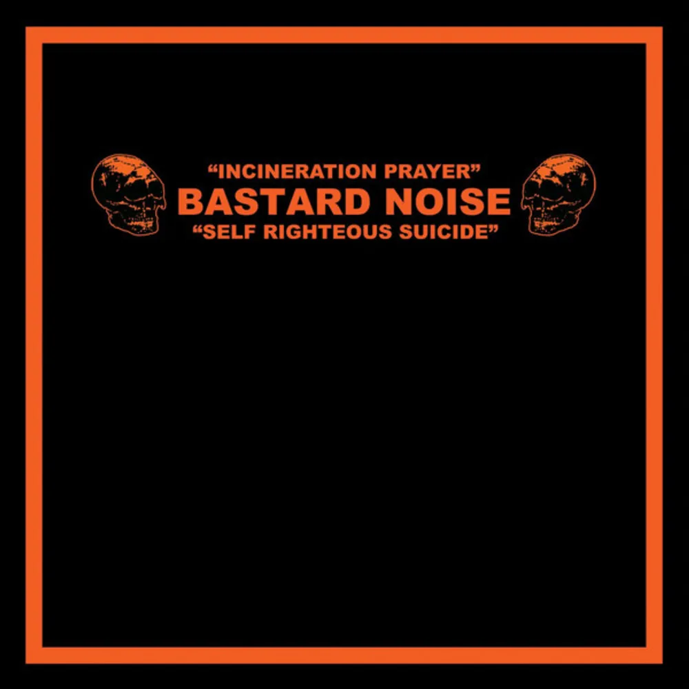 Bastard Noise - Incineration Prayer - Self Righteous Suicide